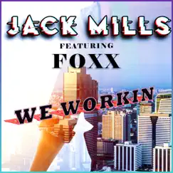 We Workin (feat. Michael J Foxx) - Single by Jack Mills album reviews, ratings, credits