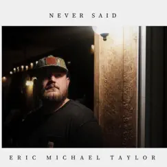 Never Said - Single by Eric Michael Taylor album reviews, ratings, credits