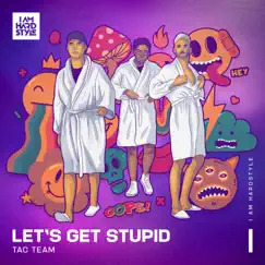Let's Get Stupid (feat. TAC Team) - Single by Toneshifterz, Atmozfears & Code Black album reviews, ratings, credits