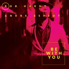 Be with You - Single by Rob Hardt & Andre Espeut album reviews, ratings, credits