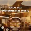 Calm Jazz Instrumental Music album lyrics, reviews, download