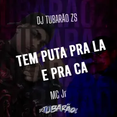 Tem Puta pra La e pra Ca - Single by DJ Tubarão ZS & MC JR OFICIAL album reviews, ratings, credits
