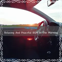 Relaxing and Peaceful BGM In the Morning by Calm Strings album reviews, ratings, credits