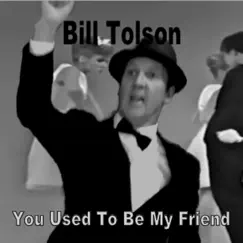 You Used to Be My Friend - Single by Bill Tolson album reviews, ratings, credits