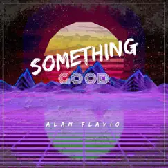 Something Good - Single by Alan Flavio album reviews, ratings, credits