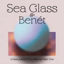 (i have jokes) If You Wanna Hear One - Single by Sea Glass & Benét album reviews, ratings, credits