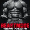 Beastmode (Hardcore Workout Mix) [feat. Buried Inside of Us & Claas] song lyrics