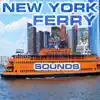 New York Ferry Sounds (feat. Nature Sounds Explorer, Nature Sounds TM, OurPlanet Soundscapes, Paramount Nature Soundscapes, Paramount White Noise & Paramount White Noise Soundscapes) album lyrics, reviews, download