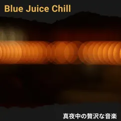 真夜中の贅沢な音楽 by Blue Juice Chill album reviews, ratings, credits