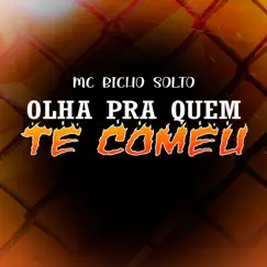 Olha pra Quem Te Comeu - Single by MC Bicho Solto album reviews, ratings, credits