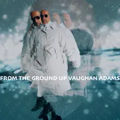 From the Ground Up - Single by Vaughan Adams album reviews, ratings, credits