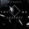 You Changed Me - Single album lyrics, reviews, download