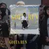 Gotta Run - Single album lyrics, reviews, download