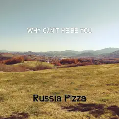 Why Can't He Be You - Single by Russia Pizza album reviews, ratings, credits
