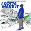 I Gotta Make It (feat. Dez Tha Reason & Joe Ayinde) - Single album lyrics, reviews, download