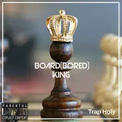 Board(Bored) King - Single by Trap Holy album reviews, ratings, credits