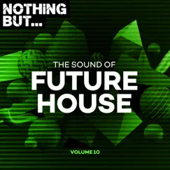 Nothing But... The Sound of Future House, Vol. 10 by Various Artists album reviews, ratings, credits