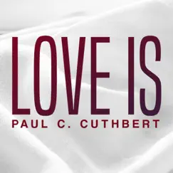 Love Is - Single by Paul C. Cuthbert album reviews, ratings, credits