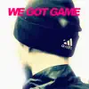 We Got Game - Single album lyrics, reviews, download