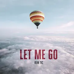 Let Me Go - Single by Rem Tic album reviews, ratings, credits