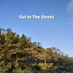 Out In the Street - Single by Moonlight sun album reviews, ratings, credits