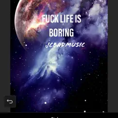 F**k Life Is Boring - Single by JCBadMusic album reviews, ratings, credits