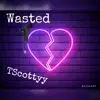 Wasted (feat. TScottyy) - Single album lyrics, reviews, download