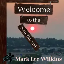 Welcome to the New Normal - Single by Mark Lee Wilkins album reviews, ratings, credits