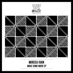 Make Some Noise - EP by Mircea Ivan album reviews, ratings, credits