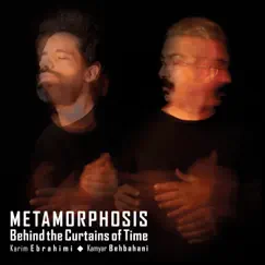 Metamorphosis Behind the Curtains of Time - EP by Kamyar Behbahani & Karim Ebrahimi album reviews, ratings, credits