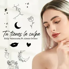 Tu Tienes La Culpa (feat. Alexis Orozco) - Single by Eddy Valenzuela album reviews, ratings, credits