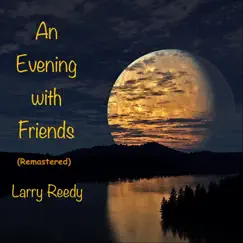 An Evening with Friends (Remastered) by Larry Reedy album reviews, ratings, credits