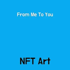 From Me To You - Single by NFT Art album reviews, ratings, credits