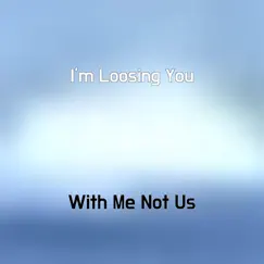 I'm Loosing You - Single by With Me Not Us album reviews, ratings, credits