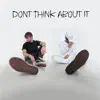 Don't Think About It (feat. notchase) - Single album lyrics, reviews, download