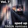 Sped Up Tiktok Remixes, Vol. 7 album lyrics, reviews, download