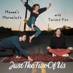 Just the Two of Us (feat. Twisted Pine) - Single by Mamma's Marmalade album reviews, ratings, credits