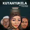 Kuyanyukela - Single album lyrics, reviews, download