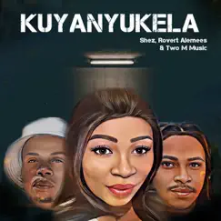 Kuyanyukela - Single by Rovert Alemees, SHEZ & Two M Music album reviews, ratings, credits