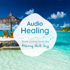 Audio Healing Slowly Looking Out to Sea -Relaxing Chill Jazz- by Relaxing Guitar Crew & Circle of Notes album reviews, ratings, credits