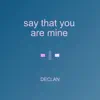 Say That You Are Mine - Single album lyrics, reviews, download