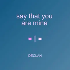 Say That You Are Mine - Single by Declan album reviews, ratings, credits
