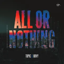 All Or Nothing - Single by Topic & HRVY album reviews, ratings, credits