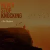 Never Stop Knockin' (Live) song lyrics