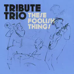 These Foolish Things - Single by Tribute Trio album reviews, ratings, credits