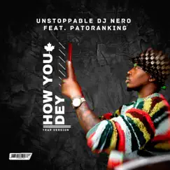 How You Dey (Trap Version) - Single by Unstoppable DJ Nero & Patoranking album reviews, ratings, credits
