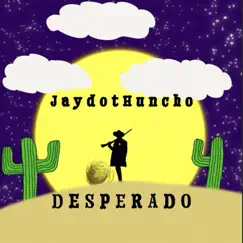 Desperado - Single by Jaydot Huncho album reviews, ratings, credits