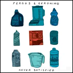 Never Satisfied - Single by Fergus & Geronimo album reviews, ratings, credits