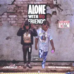 Alone With No Friends (feat. Rylo Rodriguez) Song Lyrics