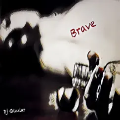Brave - Single by Dj Gizzlar album reviews, ratings, credits